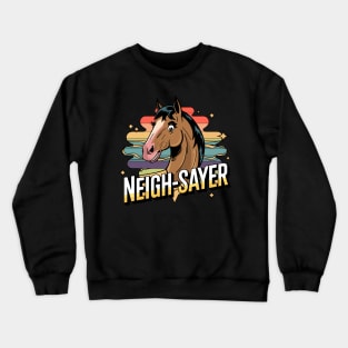 Neigh-Sayer – Funny Horse Attitude Crewneck Sweatshirt
